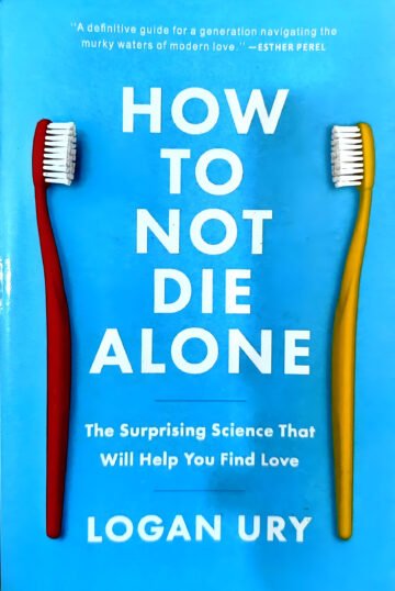 How To Not Die Alone by Logan Ury (English) (Paperback).