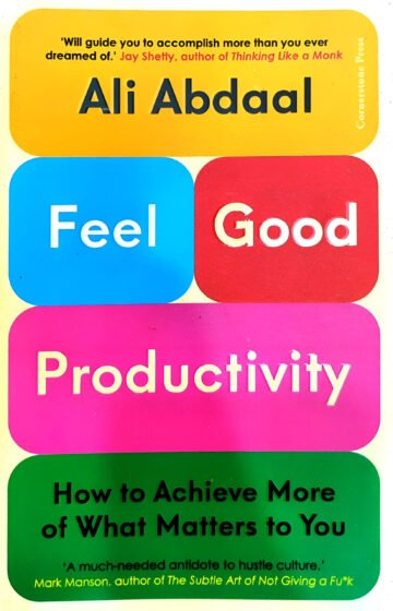 Feel Good Productivity (How To Do more Of What Matters To You) by Ali Abdaal (English) (Paperback).