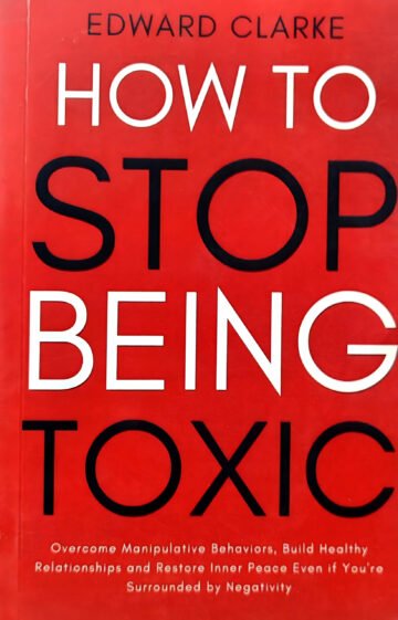 How To Stop Being Toxic by Edward Clarke (English) (Paperback).