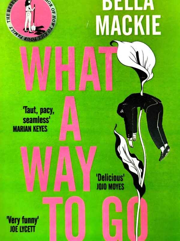 What A Way To Go by Bella Mackie (English) (Paperback).