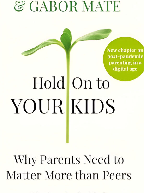 Hold on to Your Kids (Why Parents Need to Matter More Than Peers) by Gabor Mate (English) (Paperback).
