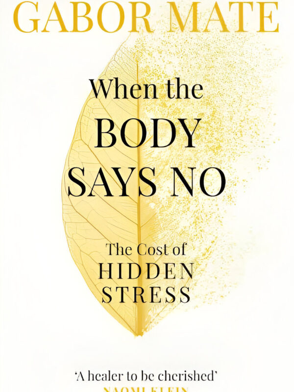 When The Body Says No by Gabor Mate (English) (Paperback).
