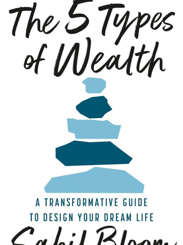 The 5 Types of Wealth (A Transformative Guide to Design Your Dream Life) by Sahil Bloom (English) (Paperback).